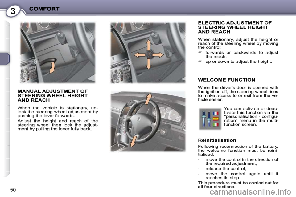 PEUGEOT 407 C 2010 Service Manual 3
50
 ELECTRIC ADJUSTMENT OF STEERING WHEEL HEIGHT AND REACH 
� �W�h�e�n�  �s�t�a�t�i�o�n�a�r�y�,�  �a�d�j�u�s�t�  �t�h�e�  �h�e�i�g�h�t�  �o�r�  
�r�e�a�c�h� �o�f� �t�h�e� �s�t�e�e�r�i�n�g� �w�h�e�e�