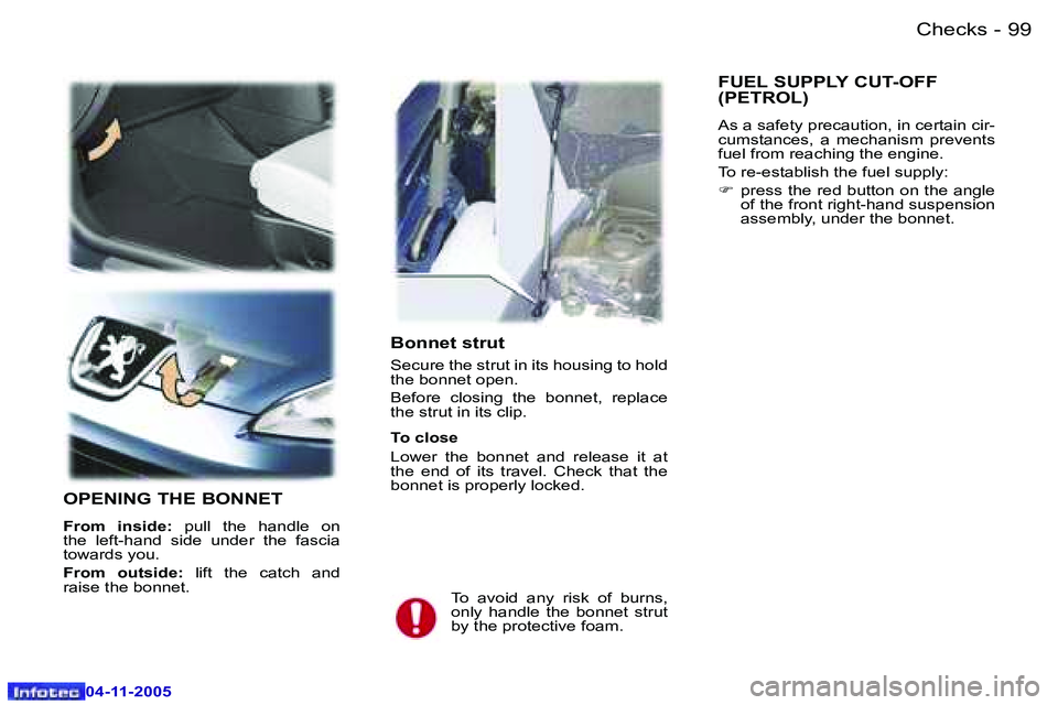 PEUGEOT 407 C 2005  Owners Manual �0�4�-�1�1�-�2�0�0�5
�9�9�C�h�e�c�k�s�-
�0�4�-�1�1�-�2�0�0�5
�B�o�n�n�e�t� �s�t�r�u�t
�S�e�c�u�r�e� �t�h�e� �s�t�r�u�t� �i�n� �i�t�s� �h�o�u�s�i�n�g� �t�o� �h�o�l�d�  
�t�h�e� �b�o�n�n�e�t� �o�p�e�n�.