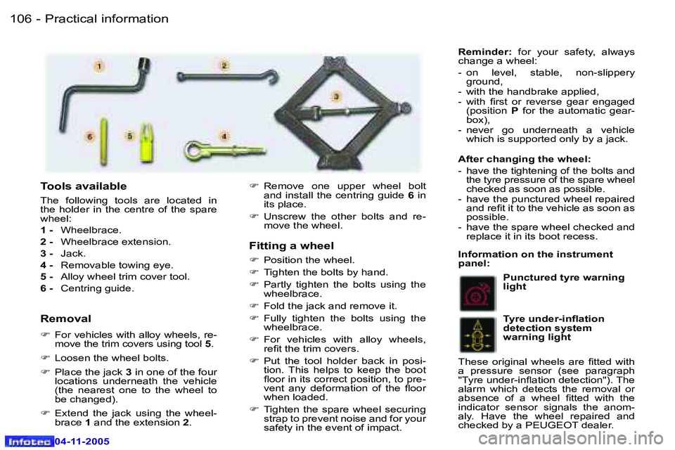 PEUGEOT 407 C 2005  Owners Manual �P�r�a�c�t�i�c�a�l� �i�n�f�o�r�m�a�t�i�o�n
�1�0�6 �-
�0�4�-�1�1�-�2�0�0�5
�1�0�7
�P�r�a�c�t�i�c�a�l� �i�n�f�o�r�m�a�t�i�o�n
�-
�0�4�-�1�1�-�2�0�0�5
�F�i�t�t�i�n�g� �a� �w�h�e�e�l 
�F�  �P�o�s�i�t�i�o�