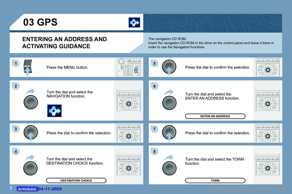 PEUGEOT 407 C 2005  Owners Manual �3
�1 
�2 
�3�5 
�7
�4 �6 
�8
�0�4�-�1�1�-�2�0�0�5�0�4�-�1�1�-�2�0�0�5
�0�3� �G�P�S� 
�E�N�T�E�R�I�N�G� �A�N� �A�D�D�R�E�S�S� �A�N�D�  
�A�C�T�I�V�A�T�I�N�G� �G�U�I�D�A�N�C�E
�P�r�e�s�s� �t�h�e� �M�E�