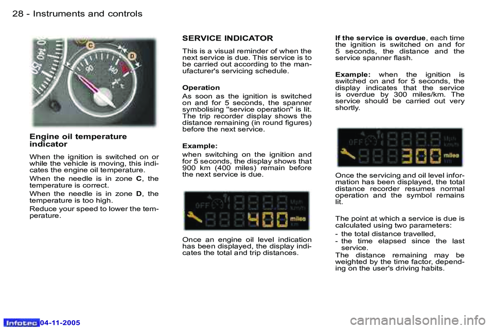 PEUGEOT 407 C 2005 User Guide �I�n�s�t�r�u�m�e�n�t�s� �a�n�d� �c�o�n�t�r�o�l�s�2�8 �-
�0�4�-�1�1�-�2�0�0�5
�2�9�I�n�s�t�r�u�m�e�n�t�s� �a�n�d� �c�o�n�t�r�o�l�s�-
�0�4�-�1�1�-�2�0�0�5
�S�E�R�V�I�C�E� �I�N�D�I�C�A�T�O�R
�T�h�i�s� �i