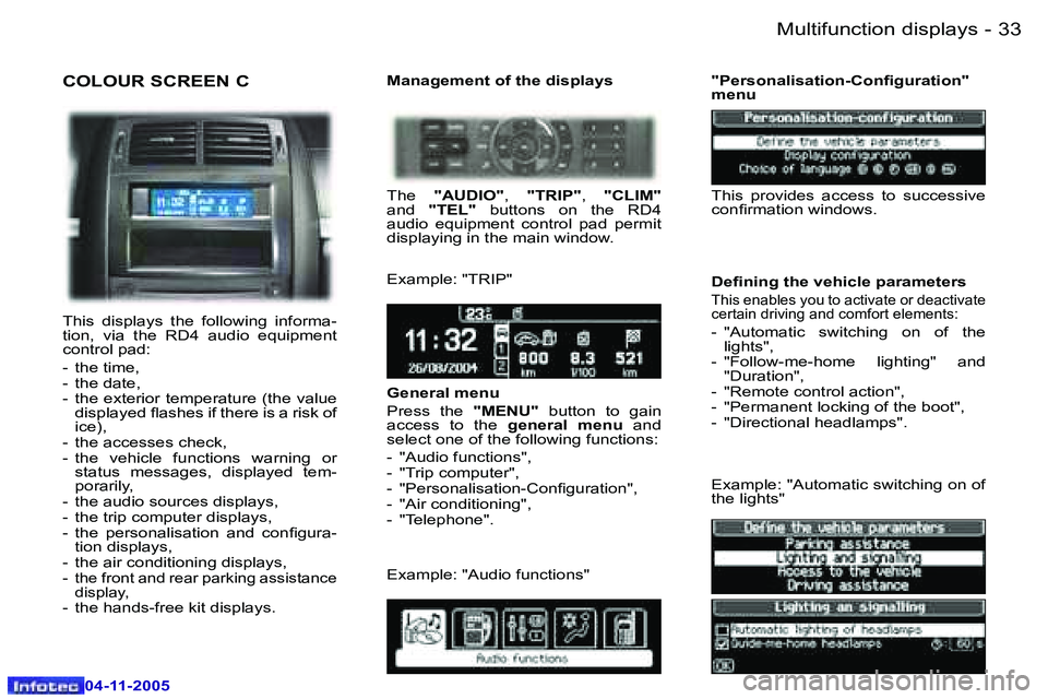 PEUGEOT 407 C 2005 Owners Manual �3�3�M�u�l�t�i�f�u�n�c�t�i�o�n� �d�i�s�p�l�a�y�s�-
�0�4�-�1�1�-�2�0�0�5
�C�O�L�O�U�R� �S�C�R�E�E�N� �C
�T�h�i�s�  �d�i�s�p�l�a�y�s�  �t�h�e�  �f�o�l�l�o�w�i�n�g�  �i�n�f�o�r�m�a�- 
�t�i�o�n�,�  �v�i�a