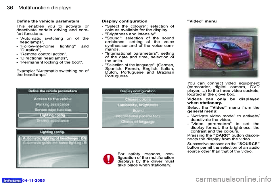 PEUGEOT 407 C 2005 Owners Manual �M�u�l�t�i�f�u�n�c�t�i�o�n� �d�i�s�p�l�a�y�s�3�6 �-
�0�4�-�1�1�-�2�0�0�5
�3�7�M�u�l�t�i�f�u�n�c�t�i�o�n� �d�i�s�p�l�a�y�s�-
�0�4�-�1�1�-�2�0�0�5
�D�i�s�p�l�a�y� �c�o�n�i�g�u�r�a�t�i�o�n 
�-�  �"�S