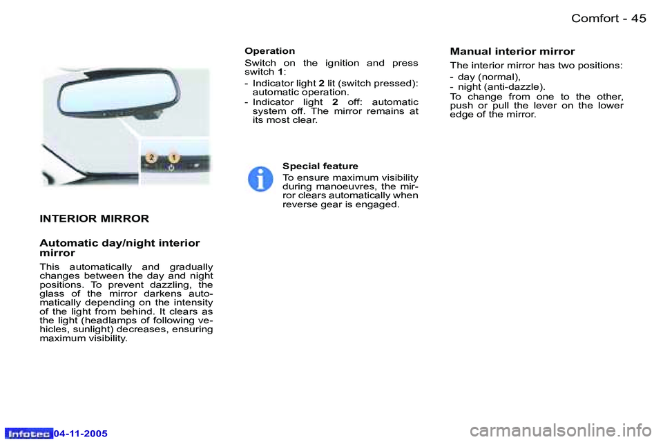 PEUGEOT 407 C 2005 Owners Guide �C�o�m�f�o�r�t�4�4 �-
�0�4�-�1�1�-�2�0�0�5
�4�5�C�o�m�f�o�r�t�-
�0�4�-�1�1�-�2�0�0�5
�I�N�T�E�R�I�O�R� �M�I�R�R�O�R
�A�u�t�o�m�a�t�i�c� �d�a�y�/�n�i�g�h�t� �i�n�t�e�r�i�o�r�  
�m�i�r�r�o�r� 
�T�h�i�s�