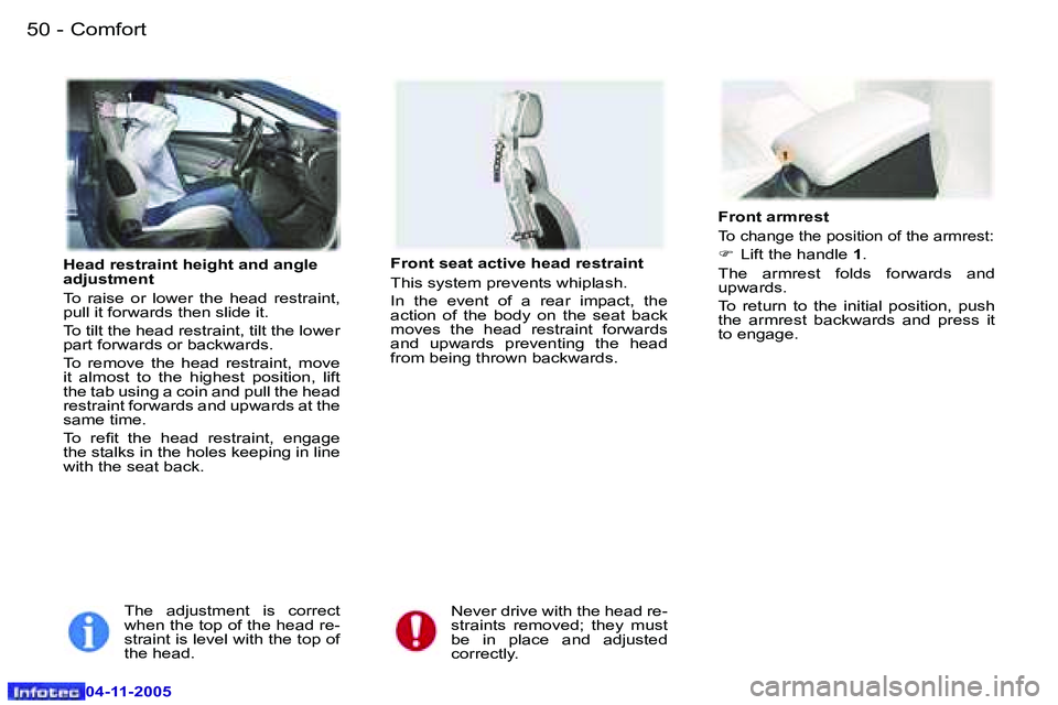 PEUGEOT 407 C 2005 Service Manual �C�o�m�f�o�r�t�5�0 �-
�0�4�-�1�1�-�2�0�0�5
�5�1�C�o�m�f�o�r�t�-
�0�4�-�1�1�-�2�0�0�5
�H�e�a�d� �r�e�s�t�r�a�i�n�t� �h�e�i�g�h�t� �a�n�d� �a�n�g�l�e�  
�a�d�j�u�s�t�m�e�n�t 
�T�o�  �r�a�i�s�e�  �o�r�  