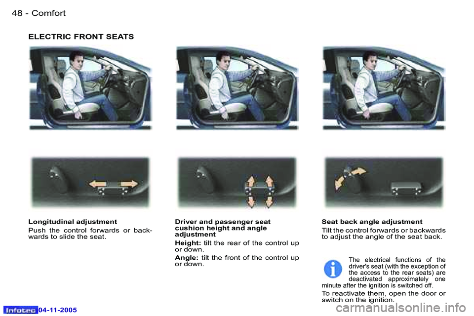 PEUGEOT 407 C 2005 Service Manual �C�o�m�f�o�r�t�4�8 �-
�0�4�-�1�1�-�2�0�0�5
�4�9�C�o�m�f�o�r�t�-
�0�4�-�1�1�-�2�0�0�5
�E�L�E�C�T�R�I�C� �F�R�O�N�T� �S�E�A�T�S
�L�o�n�g�i�t�u�d�i�n�a�l� �a�d�j�u�s�t�m�e�n�t�  
�P�u�s�h�  �t�h�e�  �c�o