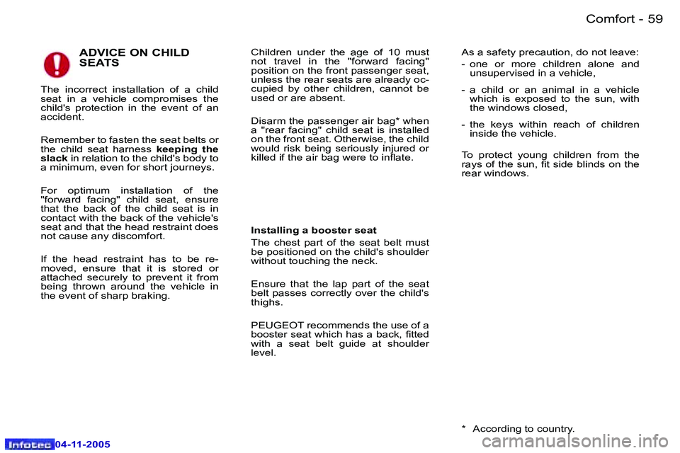 PEUGEOT 407 C 2005 Service Manual �C�o�m�f�o�r�t�5�8 �-
�0�4�-�1�1�-�2�0�0�5
�5�9�C�o�m�f�o�r�t�-
�0�4�-�1�1�-�2�0�0�5
�A�D�V�I�C�E� �O�N� �C�H�I�L�D�  
�S�E�A�T�S�C�h�i�l�d�r�e�n�  �u�n�d�e�r�  �t�h�e�  �a�g�e�  �o�f�  �1�0�  �m�u�s�