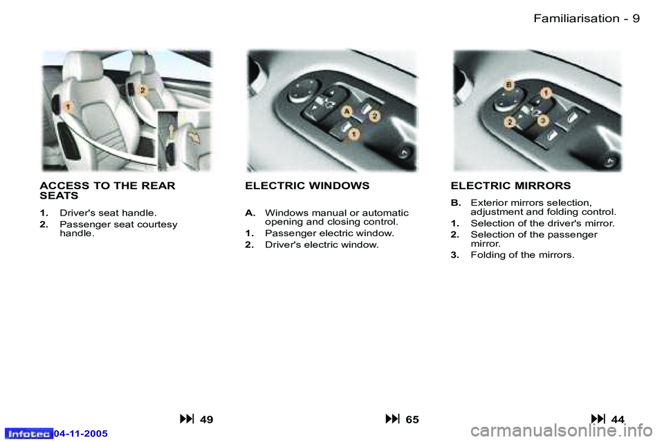 PEUGEOT 407 C 2005  Owners Manual �F�a�m�i�l�i�a�r�i�s�a�t�i�o�n�8 �-
�0�4�-�1�1�-�2�0�0�5
�9�F�a�m�i�l�i�a�r�i�s�a�t�i�o�n�-
�0�4�-�1�1�-�2�0�0�5
�A�C�C�E�S�S� �T�O� �T�H�E� �R�E�A�R�  
�S�E�A�T�S
�1�.�  �D�r�i�v�e�r�'�s� �s�e�a�