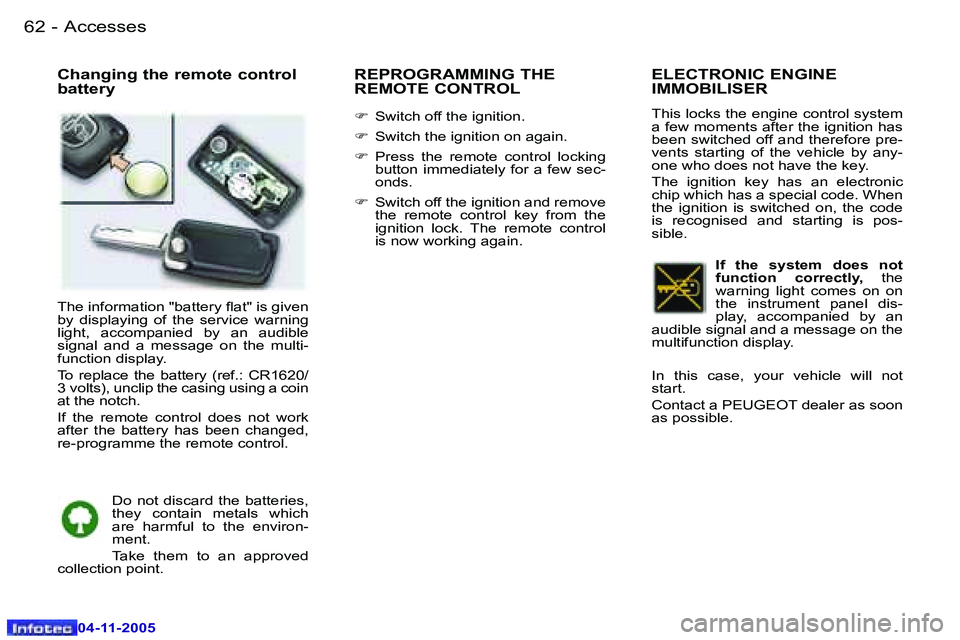 PEUGEOT 407 C 2005 Workshop Manual �A�c�c�e�s�s�e�s�6�2 �-
�0�4�-�1�1�-�2�0�0�5
�6�3�A�c�c�e�s�s�e�s�-
�0�4�-�1�1�-�2�0�0�5
�C�h�a�n�g�i�n�g� �t�h�e� �r�e�m�o�t�e� �c�o�n�t�r�o�l�  
�b�a�t�t�e�r�y�R�E�P�R�O�G�R�A�M�M�I�N�G� �T�H�E� 
�R