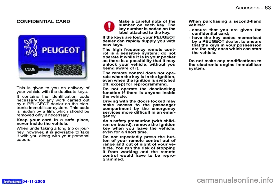 PEUGEOT 407 C 2005 Repair Manual �A�c�c�e�s�s�e�s�6�2 �-
�0�4�-�1�1�-�2�0�0�5
�6�3�A�c�c�e�s�s�e�s�-
�0�4�-�1�1�-�2�0�0�5
�M�a�k�e�  �a�  �c�a�r�e�f�u�l�  �n�o�t�e�  �o�f�  �t�h�e�  
�n�u�m�b�e�r�  �o�n�  �e�a�c�h�  �k�e�y�.�  �T�h�e