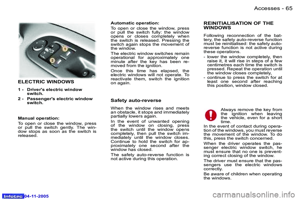 PEUGEOT 407 C 2005 Repair Manual �A�c�c�e�s�s�e�s�6�4 �-
�0�4�-�1�1�-�2�0�0�5
�6�5�A�c�c�e�s�s�e�s�-
�0�4�-�1�1�-�2�0�0�5
�E�L�E�C�T�R�I�C� �W�I�N�D�O�W�S
�1� �-�  �D�r�i�v�e�r�'�s� �e�l�e�c�t�r�i�c� �w�i�n�d�o�w� �s�w�i�t�c�h�.�