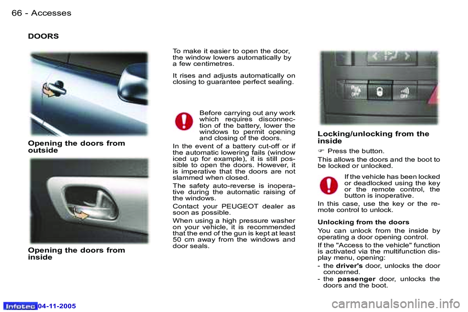 PEUGEOT 407 C 2005 Repair Manual �A�c�c�e�s�s�e�s�6�6 �-
�0�4�-�1�1�-�2�0�0�5
�6�7�A�c�c�e�s�s�e�s�-
�0�4�-�1�1�-�2�0�0�5
�D�O�O�R�S 
�O�p�e�n�i�n�g� �t�h�e� �d�o�o�r�s� �f�r�o�m�  
�o�u�t�s�i�d�e 
�O�p�e�n�i�n�g� �t�h�e� �d�o�o�r�s�