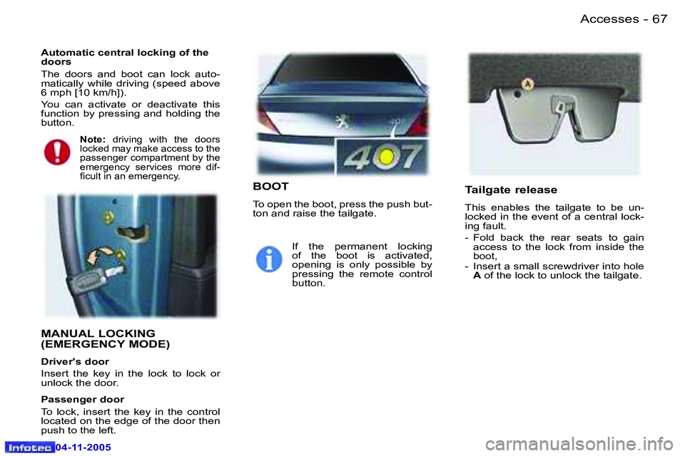 PEUGEOT 407 C 2005 Repair Manual �A�c�c�e�s�s�e�s�6�6 �-
�0�4�-�1�1�-�2�0�0�5
�6�7�A�c�c�e�s�s�e�s�-
�0�4�-�1�1�-�2�0�0�5
�M�A�N�U�A�L� �L�O�C�K�I�N�G�  
�(�E�M�E�R�G�E�N�C�Y� �M�O�D�E�)
�D�r�i�v�e�r�'�s� �d�o�o�r 
�I�n�s�e�r�t� 