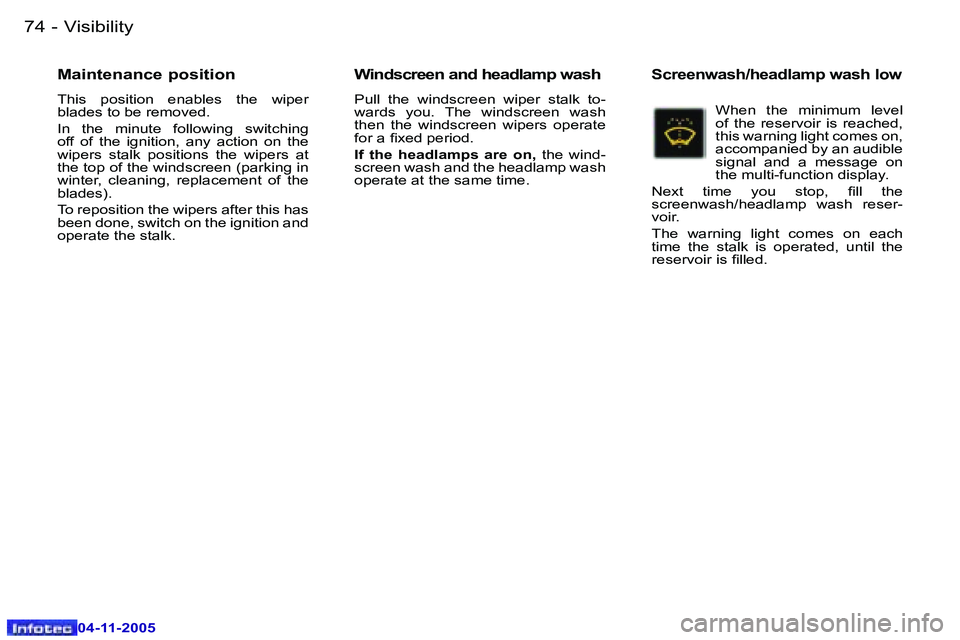 PEUGEOT 407 C 2005 Manual PDF �V�i�s�i�b�i�l�i�t�y�7�4 �-
�0�4�-�1�1�-�2�0�0�5
�7�5�V�i�s�i�b�i�l�i�t�y�-
�0�4�-�1�1�-�2�0�0�5
�M�a�i�n�t�e�n�a�n�c�e� �p�o�s�i�t�i�o�n
�T�h�i�s�  �p�o�s�i�t�i�o�n�  �e�n�a�b�l�e�s�  �t�h�e�  �w�i�p