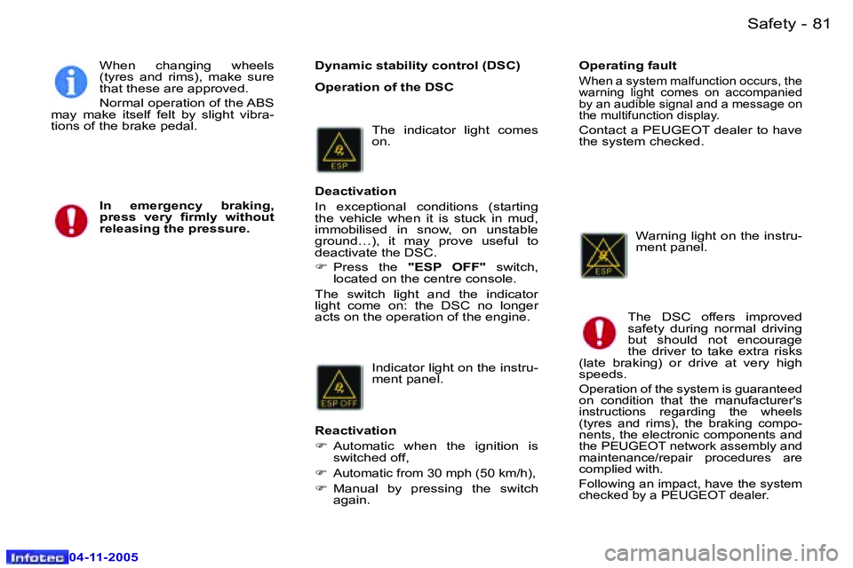 PEUGEOT 407 C 2005 Manual Online �S�a�f�e�t�y�8�0 �-
�0�4�-�1�1�-�2�0�0�5
�8�1�S�a�f�e�t�y�-
�0�4�-�1�1�-�2�0�0�5
�D�y�n�a�m�i�c� �s�t�a�b�i�l�i�t�y� �c�o�n�t�r�o�l� �(�D�S�C�) 
�O�p�e�r�a�t�i�o�n� �o�f� �t�h�e� �D�S�C
�W�h�e�n�  �c�