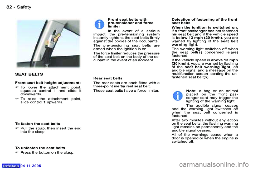 PEUGEOT 407 C 2005 Manual Online �S�a�f�e�t�y�8�2 �-
�0�4�-�1�1�-�2�0�0�5
�8�3�S�a�f�e�t�y�-
�0�4�-�1�1�-�2�0�0�5
�S�E�A�T� �B�E�L�T�S
�F�r�o�n�t� �s�e�a�t� �b�e�l�t� �h�e�i�g�h�t� �a�d�j�u�s�t�m�e�n�t�: 
�F�  �T�o�  �l�o�w�e�r�  �t�