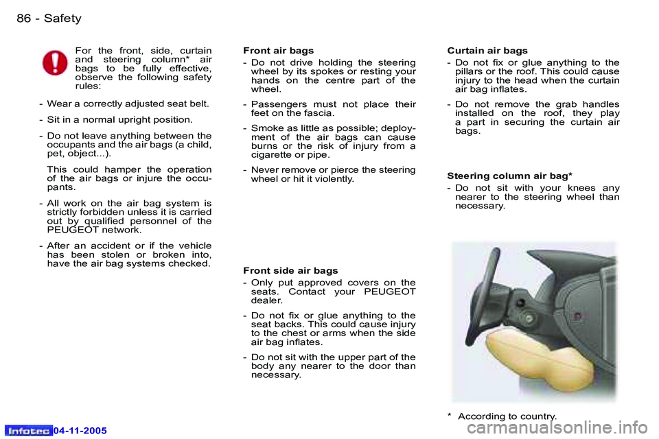 PEUGEOT 407 C 2005 Manual Online �S�a�f�e�t�y�8�6 �-
�0�4�-�1�1�-�2�0�0�5
�S�t�e�e�r�i�n�g� �c�o�l�u�m�n� �a�i�r� �b�a�g�* 
�-�  �D�o�  �n�o�t�  �s�i�t�  �w�i�t�h�  �y�o�u�r�  �k�n�e�e�s�  �a�n�y� �n�e�a�r�e�r�  �t�o�  �t�h�e�  �s�t�