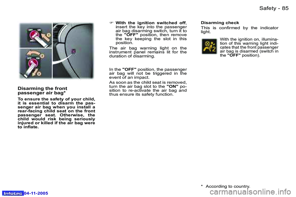 PEUGEOT 407 C 2005 Manual Online �S�a�f�e�t�y�8�4 �-
�0�4�-�1�1�-�2�0�0�5
�8�5�S�a�f�e�t�y�-
�0�4�-�1�1�-�2�0�0�5
�D�i�s�a�r�m�i�n�g� �t�h�e� �f�r�o�n�t�  
�p�a�s�s�e�n�g�e�r� �a�i�r� �b�a�g�*
�T�o� �e�n�s�u�r�e� �t�h�e� �s�a�f�e�t�y