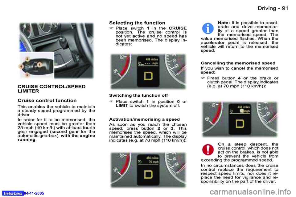 PEUGEOT 407 C 2005  Owners Manual �D�r�i�v�i�n�g�9�0 �-
�0�4�-�1�1�-�2�0�0�5
�9�1�D�r�i�v�i�n�g�-
�0�4�-�1�1�-�2�0�0�5
�C�R�U�I�S�E� �C�O�N�T�R�O�L�/�S�P�E�E�D�  
�L�I�M�I�T�E�R 
�C�r�u�i�s�e� �c�o�n�t�r�o�l� �f�u�n�c�t�i�o�n
�T�h�i�s