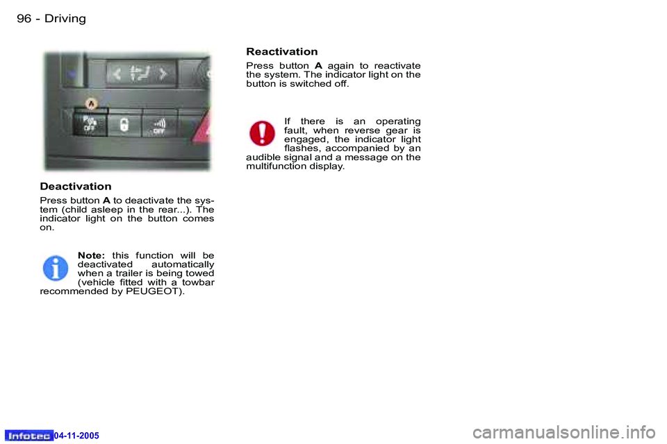 PEUGEOT 407 C 2005  Owners Manual �D�r�i�v�i�n�g�9�6 �-
�0�4�-�1�1�-�2�0�0�5
�9�7�D�r�i�v�i�n�g�-
�0�4�-�1�1�-�2�0�0�5
�D�e�a�c�t�i�v�a�t�i�o�n
�P�r�e�s�s� �b�u�t�t�o�n� �A� �t�o� �d�e�a�c�t�i�v�a�t�e� �t�h�e� �s�y�s�-
�t�e�m�  �(�c�h