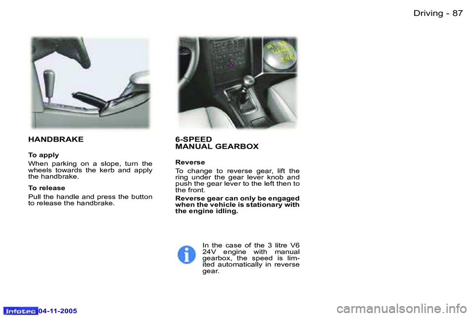 PEUGEOT 407 C DAG 2005  Owners Manual �8�7
�-
�0�4�-�1�1�-�2�0�0�5
�6�-�S�P�E�E�D 
�M�A�N�U�A�L� �G�E�A�R�B�O�X
�R�e�v�e�r�s�e 
�T�o�  �c�h�a�n�g�e�  �t�o�  �r�e�v�e�r�s�e�  �g�e�a�r�,�  �l�i�f�t�  �t�h�e�  
�r�i�n�g�  �u�n�d�e�r�  �t�h�e