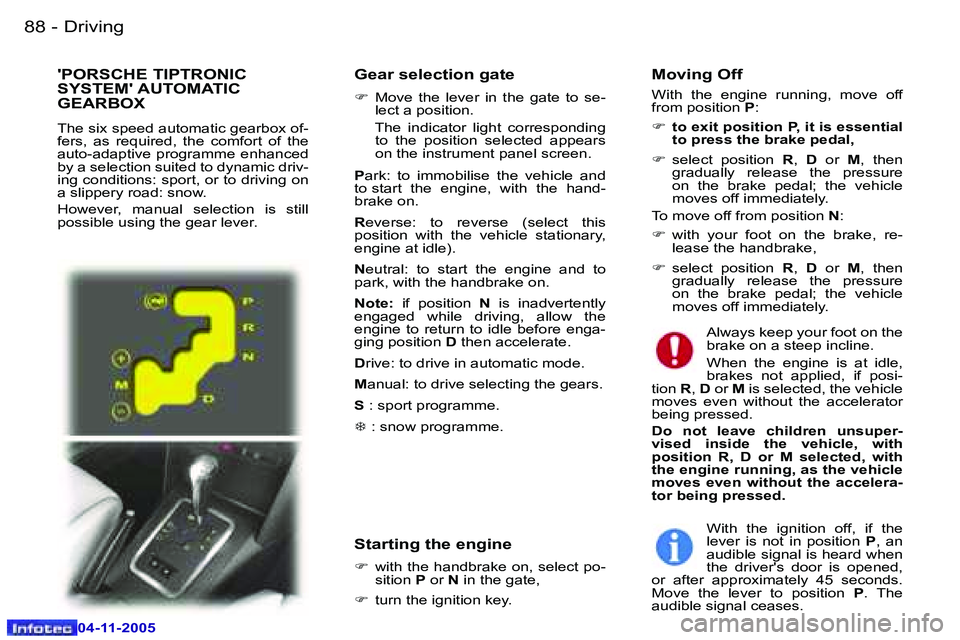 PEUGEOT 407 C DAG 2005  Owners Manual �8�8 �-
�0�4�-�1�1�-�2�0�0�5
�8�9
�-
�0�4�-�1�1�-�2�0�0�5
�G�e�a�r� �s�e�l�e�c�t�i�o�n� �g�a�t�e
�F
� �M�o�v�e�  �t�h�e�  �l�e�v�e�r�  �i�n�  �t�h�e�  �g�a�t�e�  �t�o�  �s�e�- 
�l�e�c�t� �a� �p�o�s�i�