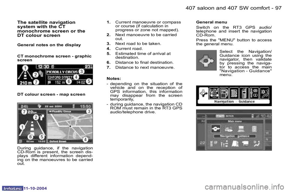 PEUGEOT 407 DAG 2004  Owners Manual �9�6 �-
�1�1�-�1�0�-�2�0�0�4
�9�7
�-
�1�1�-�1�0�-�2�0�0�4
�G�e�n�e�r�a�l� �m�e�n�u 
�S�w�i�t�c�h�  �o�n�  �t�h�e�  �R�T�3�  �G�P�S�  �a�u�d�i�o�/ 
�t�e�l�e�p�h�o�n�e�  �a�n�d�  �i�n�s�e�r�t�  �t�h�e� 