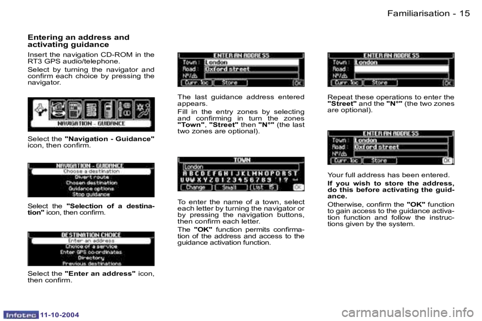 PEUGEOT 407 DAG 2004 User Guide �1�4 �-
�1�1�-�1�0�-�2�0�0�4
�1�5
�-
�1�1�-�1�0�-�2�0�0�4
�E�n�t�e�r�i�n�g� �a�n� �a�d�d�r�e�s�s� �a�n�d�  
�a�c�t�i�v�a�t�i�n�g� �g�u�i�d�a�n�c�e
�I�n�s�e�r�t� �t�h�e� �n�a�v�i�g�a�t�i�o�n� �C�D�-�R�