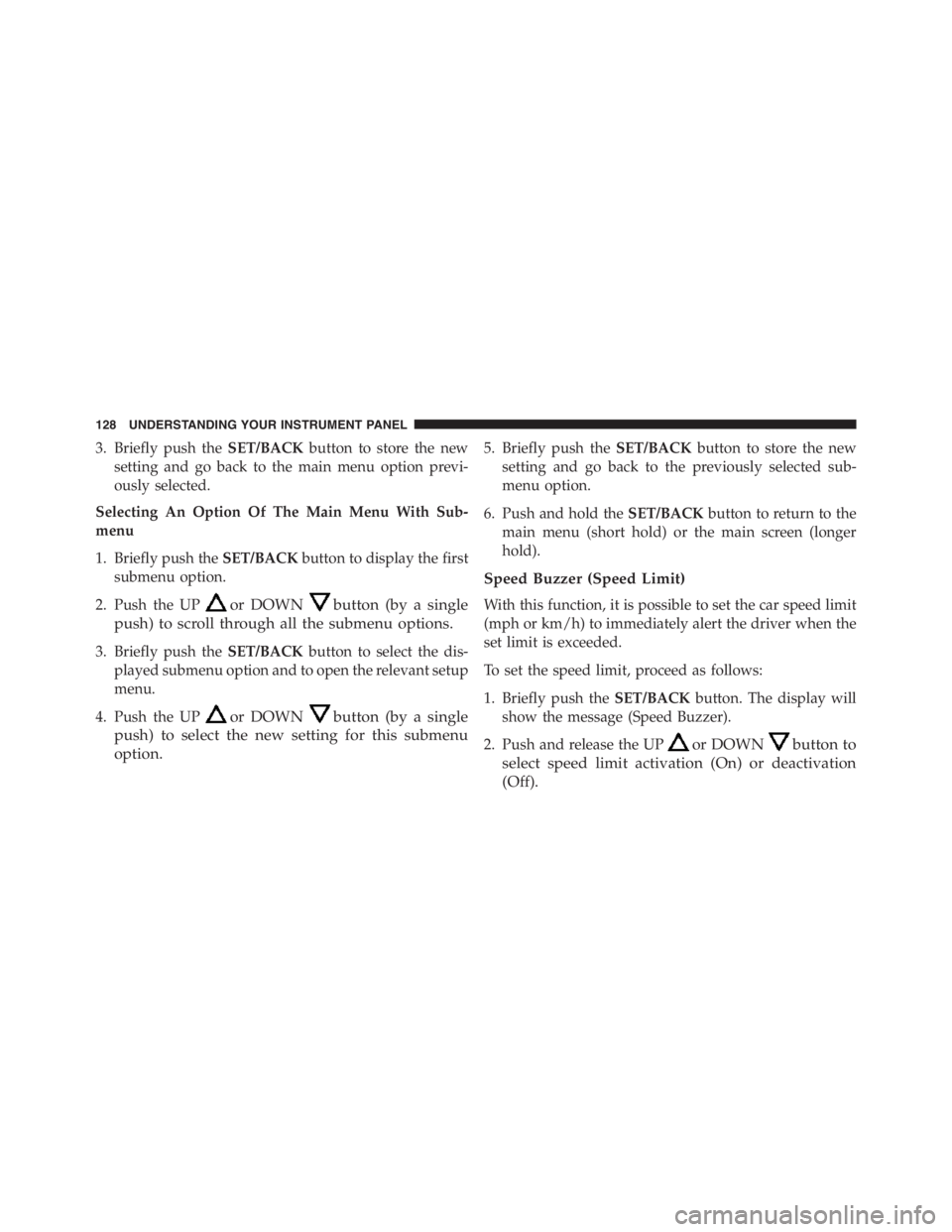 PEUGEOT 4C 2015 Owners Manual 3. Briefly push theSET/BACKbutton to store the new
setting and go back to the main menu option previ-
ously selected.
Selecting An Option Of The Main Menu With Sub-
menu
1. Briefly push theSET/BACKbut PEUGEOT 4C 2015 Owners Manual 3. Briefly push theSET/BACKbutton to store the new
setting and go back to the main menu option previ-
ously selected.
Selecting An Option Of The Main Menu With Sub-
menu
1. Briefly push theSET/BACKbut
