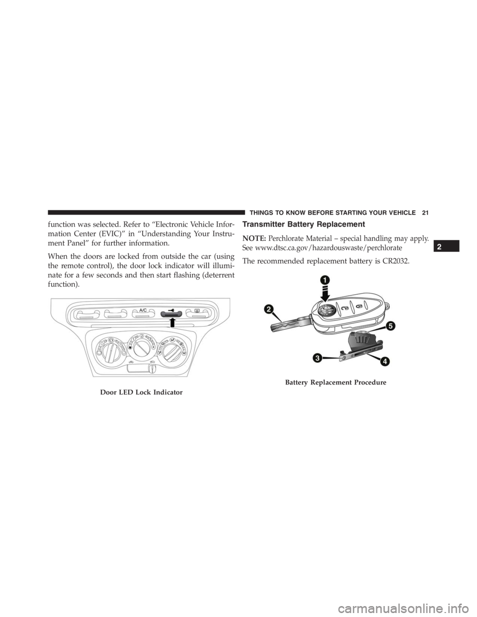 PEUGEOT 4C 2015 Owners Manual function was selected. Refer to “Electronic Vehicle Infor-
mation Center (EVIC)” in “Understanding Your Instru-
ment Panel” for further information.
When the doors are locked from outside the 