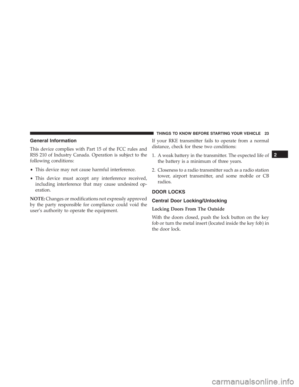 PEUGEOT 4C 2015 Owners Manual General Information
This device complies with Part 15 of the FCC rules and
RSS 210 of Industry Canada. Operation is subject to the
following conditions:
•This device may not cause harmful interferen