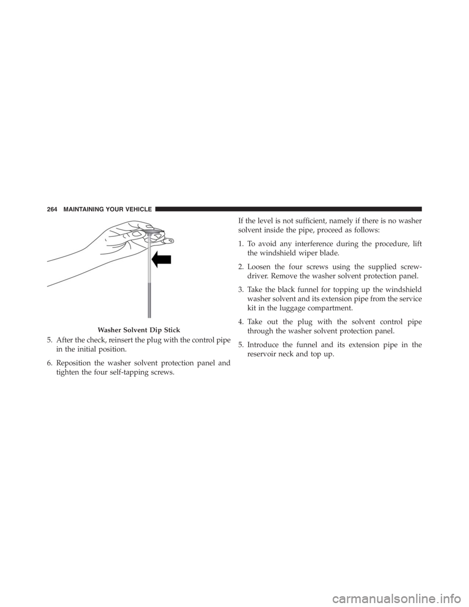 PEUGEOT 4C 2015 Owners Manual 5. After the check, reinsert the plug with the control pipe
in the initial position.
6. Reposition the washer solvent protection panel and
tighten the four self-tapping screws.If the level is not suff PEUGEOT 4C 2015 Owners Manual 5. After the check, reinsert the plug with the control pipe
in the initial position.
6. Reposition the washer solvent protection panel and
tighten the four self-tapping screws.If the level is not suff