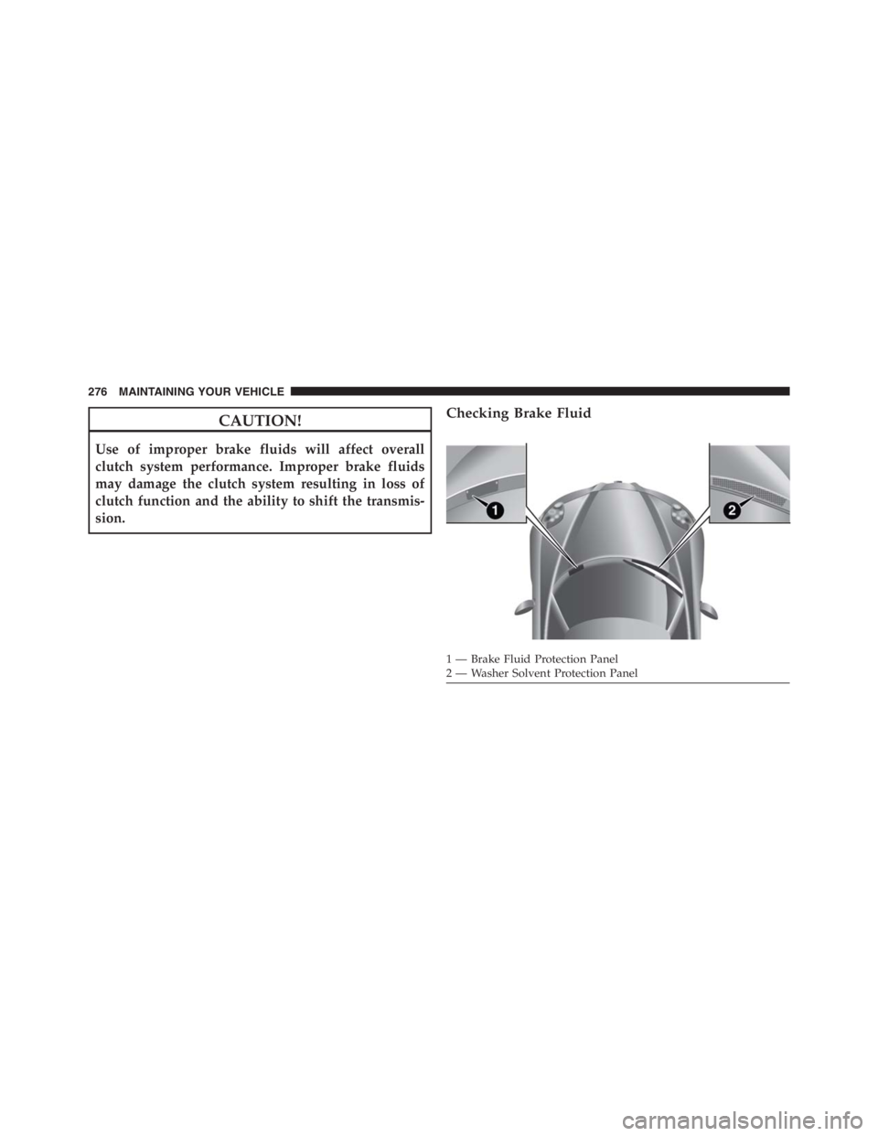 PEUGEOT 4C 2015 Owners Manual CAUTION!
Use of improper brake fluids will affect overall
clutch system performance. Improper brake fluids
may damage the clutch system resulting in loss of
clutch function and the ability to shift th PEUGEOT 4C 2015 Owners Manual CAUTION!
Use of improper brake fluids will affect overall
clutch system performance. Improper brake fluids
may damage the clutch system resulting in loss of
clutch function and the ability to shift th