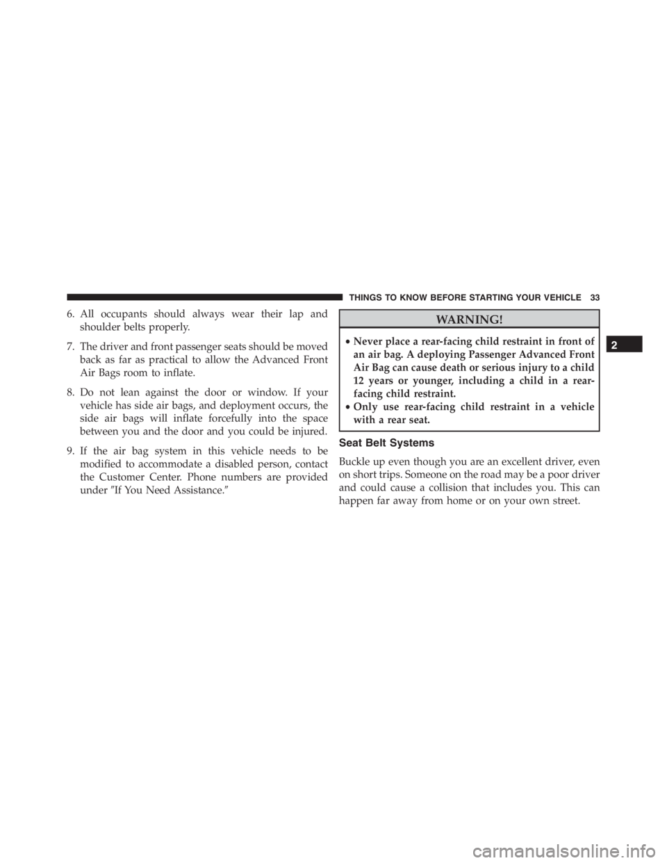 PEUGEOT 4C 2015  Owners Manual 6. All occupants should always wear their lap and
shoulder belts properly.
7. The driver and front passenger seats should be moved
back as far as practical to allow the Advanced Front
Air Bags room to