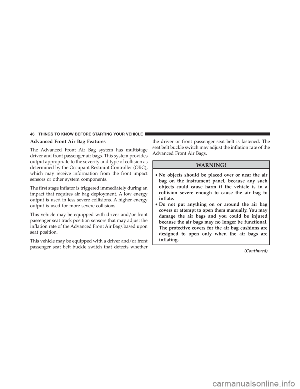 PEUGEOT 4C 2015  Owners Manual Advanced Front Air Bag Features
The Advanced Front Air Bag system has multistage
driver and front passenger air bags. This system provides
output appropriate to the severity and type of collision as
d