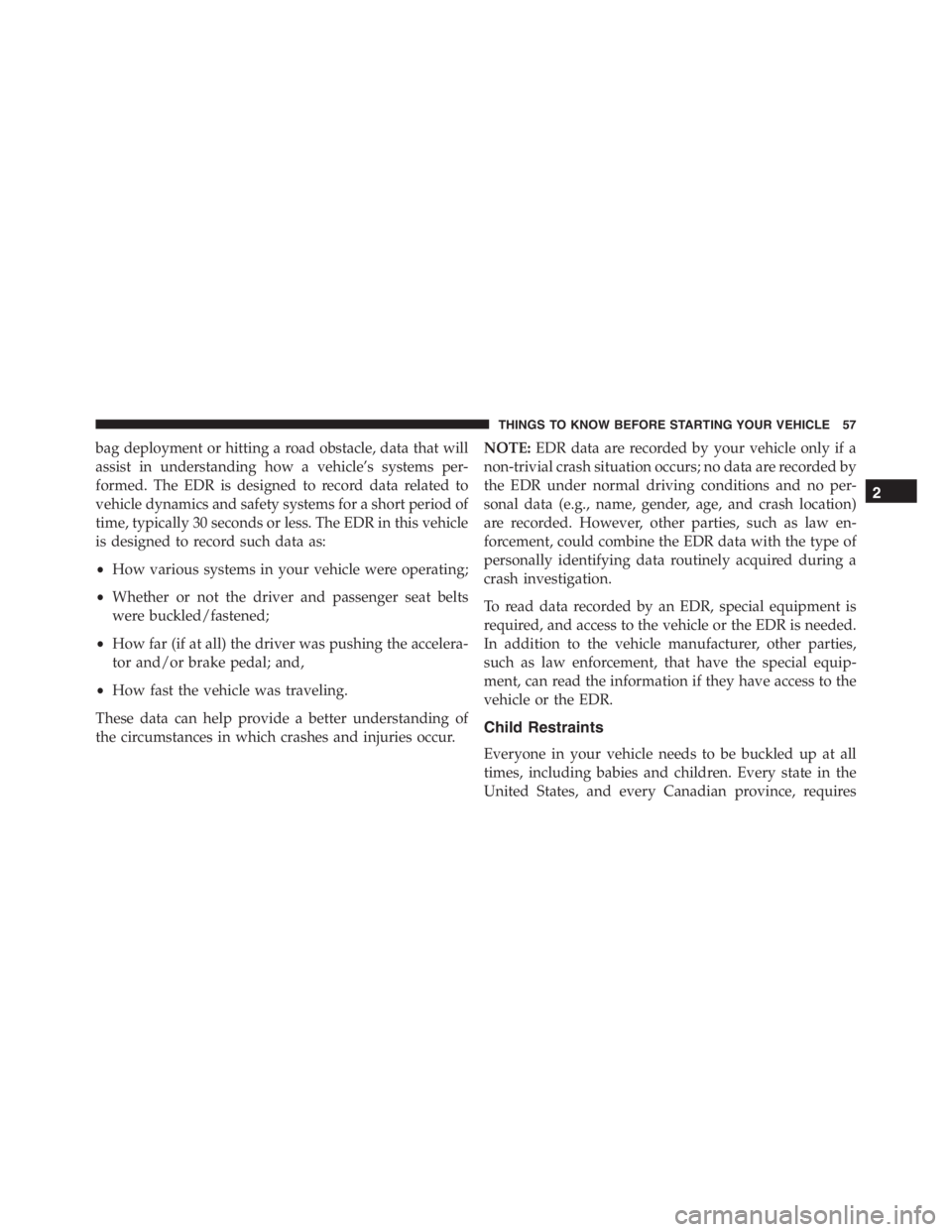 PEUGEOT 4C 2015 Workshop Manual bag deployment or hitting a road obstacle, data that will
assist in understanding how a vehicle’s systems per-
formed. The EDR is designed to record data related to
vehicle dynamics and safety syste