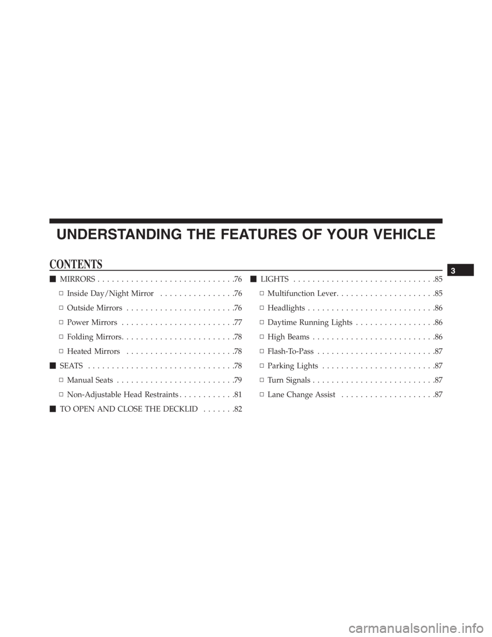 PEUGEOT 4C 2015 Manual PDF UNDERSTANDING THE FEATURES OF YOUR VEHICLE
CONTENTS
MIRRORS.............................76
▫Inside Day/Night Mirror................76
▫Outside Mirrors.......................76
▫Power Mirrors...