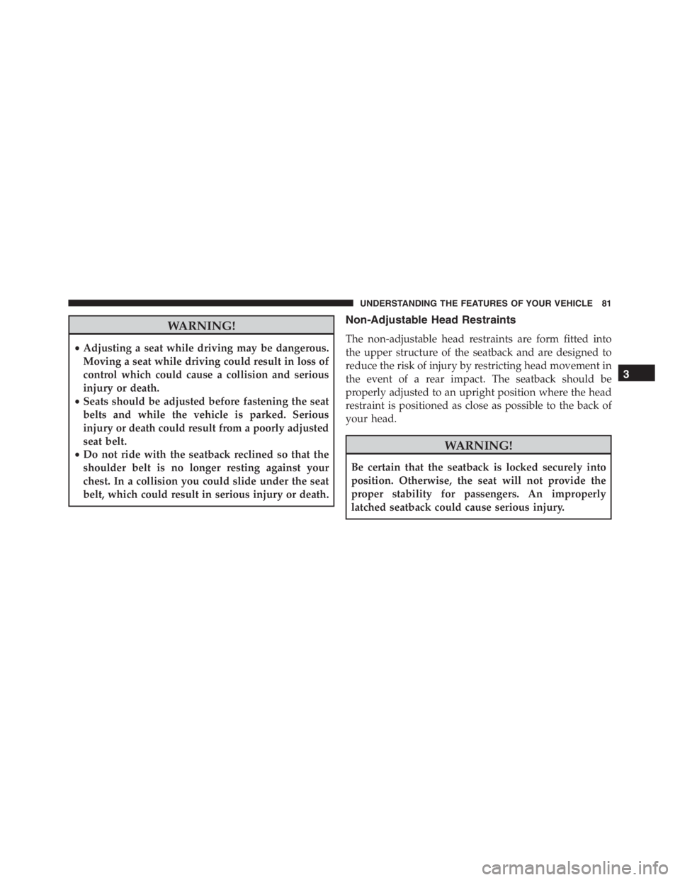 PEUGEOT 4C 2015 Manual Online WARNING!
•Adjusting a seat while driving may be dangerous.
Moving a seat while driving could result in loss of
control which could cause a collision and serious
injury or death.
•Seats should be a PEUGEOT 4C 2015 Manual Online WARNING!
•Adjusting a seat while driving may be dangerous.
Moving a seat while driving could result in loss of
control which could cause a collision and serious
injury or death.
•Seats should be a