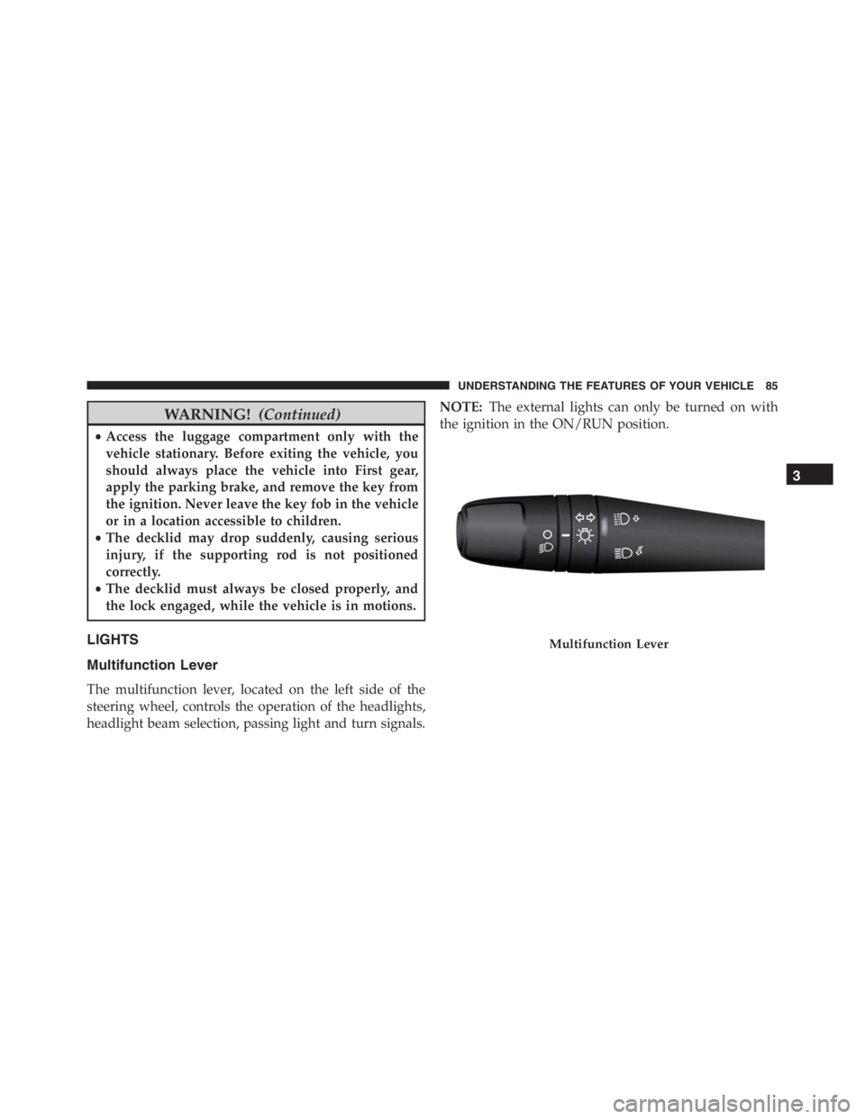PEUGEOT 4C 2015 Manual Online WARNING!(Continued)
•Access the luggage compartment only with the
vehicle stationary. Before exiting the vehicle, you
should always place the vehicle into First gear,
apply the parking brake, and re PEUGEOT 4C 2015 Manual Online WARNING!(Continued)
•Access the luggage compartment only with the
vehicle stationary. Before exiting the vehicle, you
should always place the vehicle into First gear,
apply the parking brake, and re