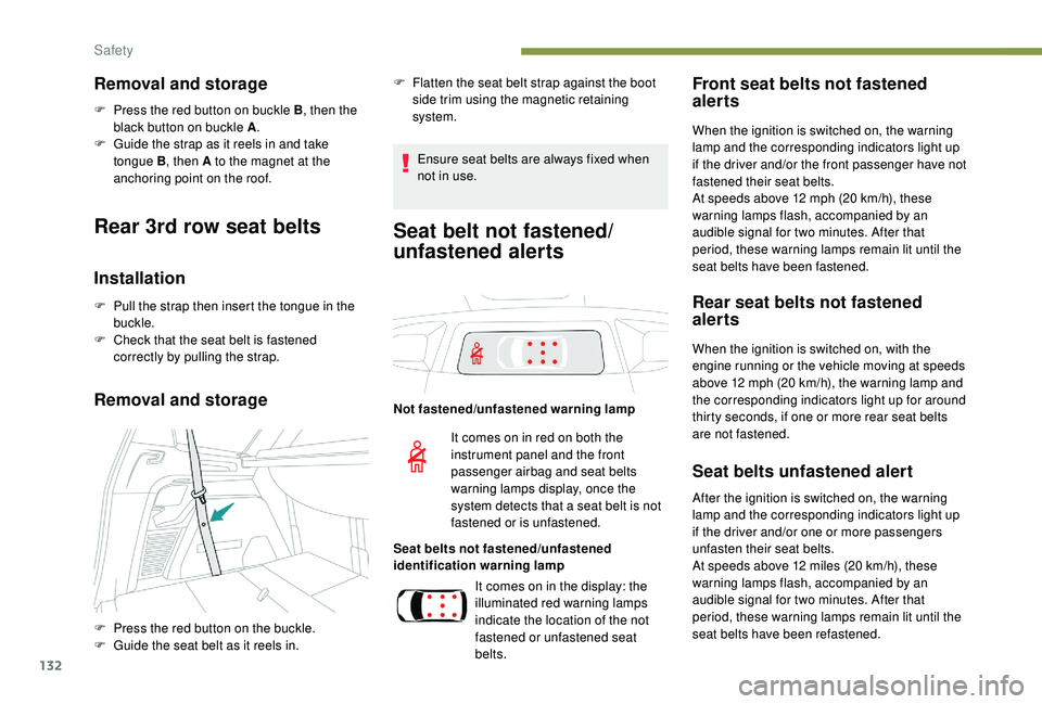 PEUGEOT 5008 2018 Owners Manual 132
Removal and storage
F Press the red button on buckle B, then the
black button on buckle A .
F
G
uide the strap as it reels in and take
tongue B , then A to the magnet at the
anchoring point PEUGEOT 5008 2018 Owners Manual 132
Removal and storage
F Press the red button on buckle B, then the
black button on buckle A .
F
G
uide the strap as it reels in and take
tongue B , then A to the magnet at the
anchoring point