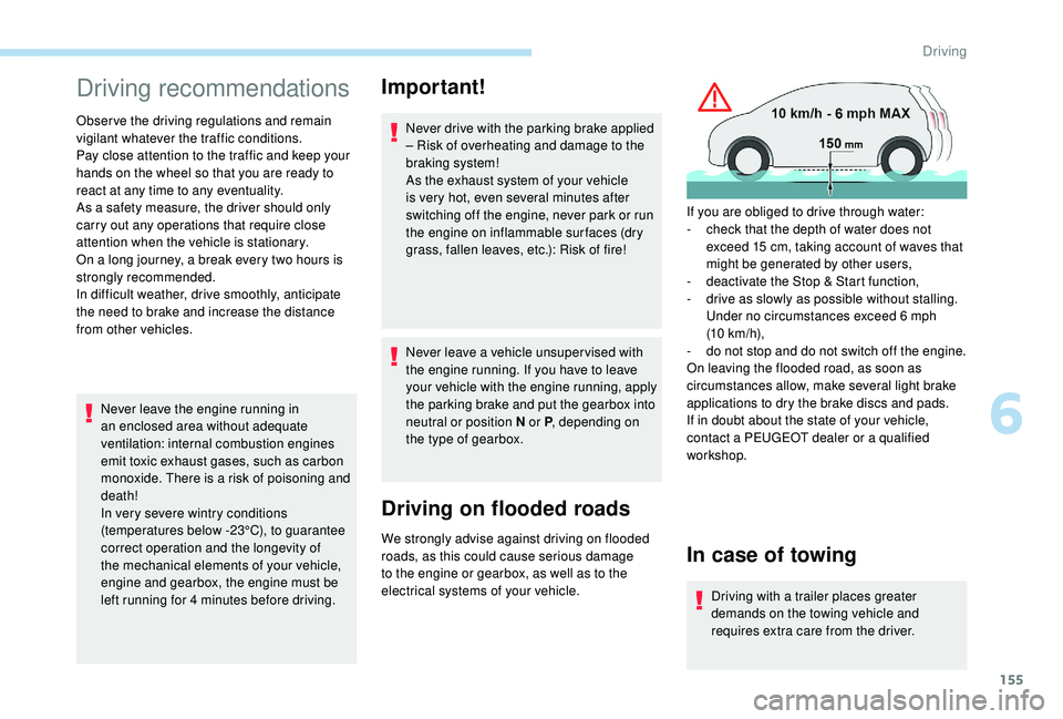 PEUGEOT 5008 2018 Owners Manual 155
Driving recommendations
Observe the driving regulations and remain
vigilant whatever the traffic conditions.
Pay close attention to the traffic and keep your
hands on the wheel so that you are r PEUGEOT 5008 2018 Owners Manual 155
Driving recommendations
Observe the driving regulations and remain
vigilant whatever the traffic conditions.
Pay close attention to the traffic and keep your
hands on the wheel so that you are r