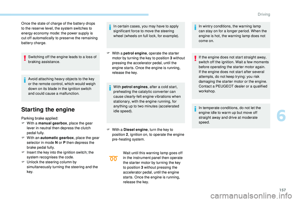 PEUGEOT 5008 2018 Owners Manual 157
Once the state of charge of the battery drops
to the reser ve level, the system switches to
energy economy mode: the power supply is
cut off automatically to preser ve the remaining
battery ch PEUGEOT 5008 2018 Owners Manual 157
Once the state of charge of the battery drops
to the reser ve level, the system switches to
energy economy mode: the power supply is
cut off automatically to preser ve the remaining
battery ch