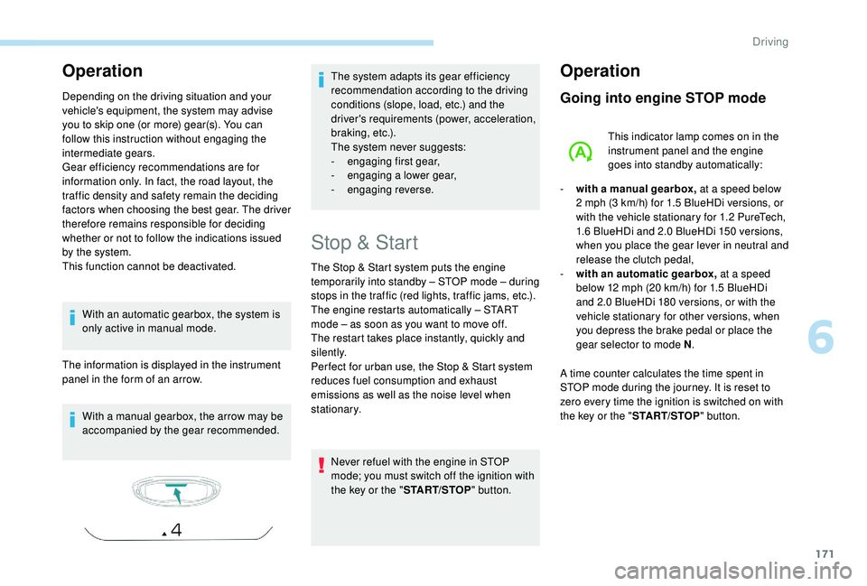 PEUGEOT 5008 2018 Owners Manual 171
Operation
Depending on the driving situation and your
vehicle's equipment, the system may advise
you to skip one (or more) gear(s). You can
follow this instruction without engaging the
int PEUGEOT 5008 2018 Owners Manual 171
Operation
Depending on the driving situation and your
vehicle's equipment, the system may advise
you to skip one (or more) gear(s). You can
follow this instruction without engaging the
int