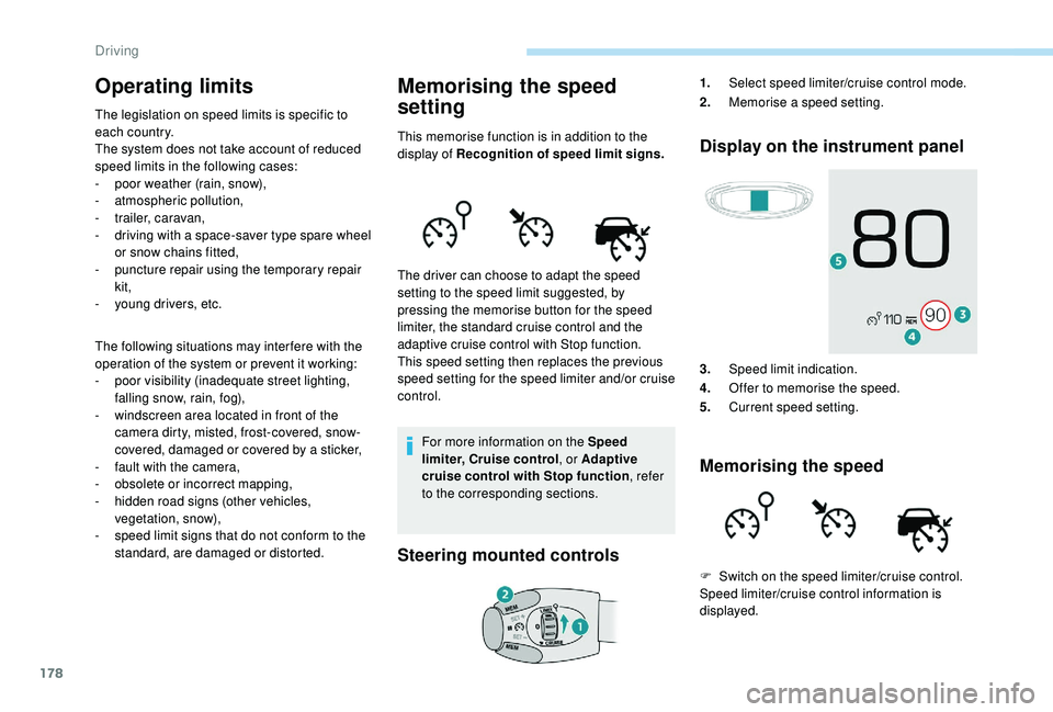 PEUGEOT 5008 2018 Owners Manual 178
Operating limits
The legislation on speed limits is specific to
each country.
The system does not take account of reduced
speed limits in the following cases:
-
p
oor weather (rain, snow),
-
PEUGEOT 5008 2018 Owners Manual 178
Operating limits
The legislation on speed limits is specific to
each country.
The system does not take account of reduced
speed limits in the following cases:
-
p
oor weather (rain, snow),
-