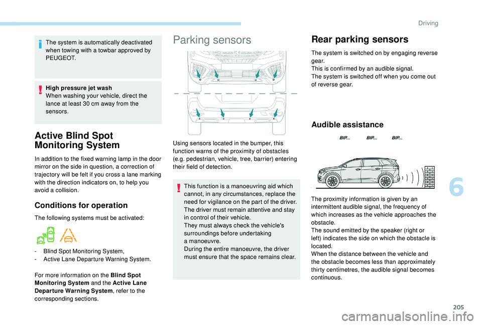PEUGEOT 5008 2018 Owners Manual 205
Active Blind Spot
Monitoring System
In addition to the fixed warning lamp in the door
mirror on the side in question, a correction of
trajectory will be felt if you cross a lane marking
with PEUGEOT 5008 2018 Owners Manual 205
Active Blind Spot
Monitoring System
In addition to the fixed warning lamp in the door
mirror on the side in question, a correction of
trajectory will be felt if you cross a lane marking
with