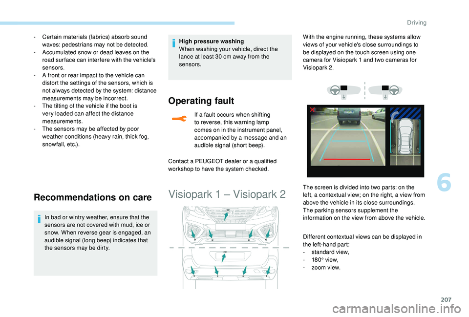 PEUGEOT 5008 2018 Owners Manual 207
- Certain materials (fabrics) absorb sound waves: pedestrians may not be detected.
-
A
ccumulated snow or dead leaves on the
road sur face can inter fere with the vehicle's
sensors.
-
A PEUGEOT 5008 2018 Owners Manual 207
- Certain materials (fabrics) absorb sound waves: pedestrians may not be detected.
-
A
ccumulated snow or dead leaves on the
road sur face can inter fere with the vehicle's
sensors.
-
A