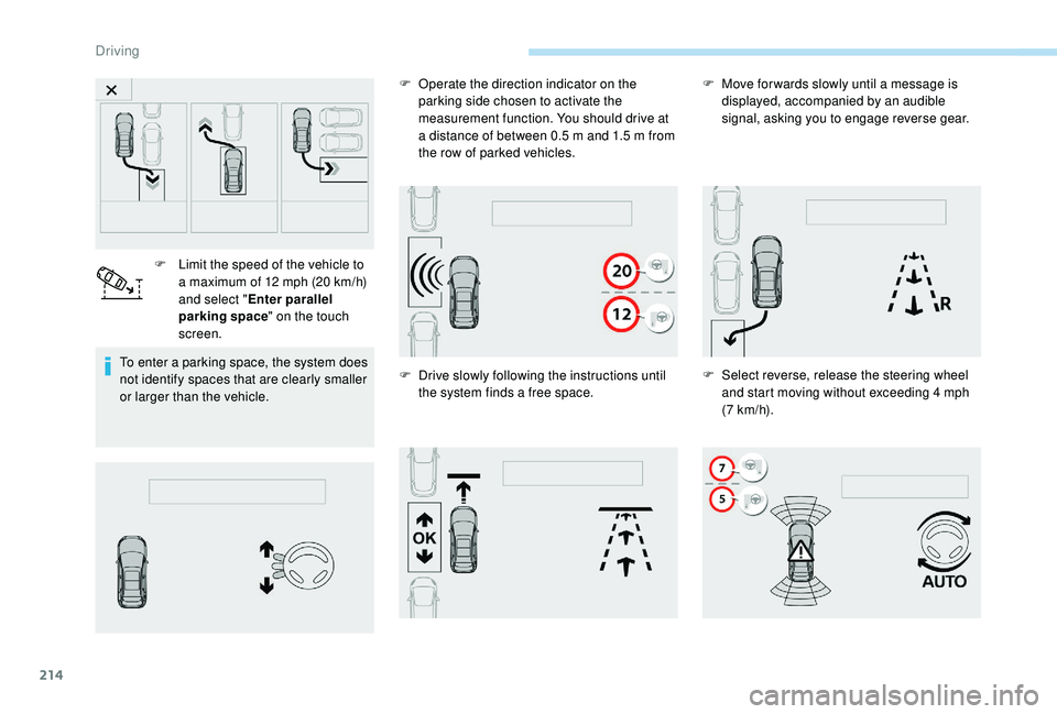 PEUGEOT 5008 2018 Owners Manual 214
To enter a parking space, the system does
n ot identify spaces that are clearly smaller
or larger than the vehicle. F
L
imit the speed of the vehicle to
a maximum of 12 mph (20 km/h)
PEUGEOT 5008 2018 Owners Manual 214
To enter a parking space, the system does
n ot identify spaces that are clearly smaller
or larger than the vehicle. F
L
imit the speed of the vehicle to
a maximum of 12 mph (20 km/h)