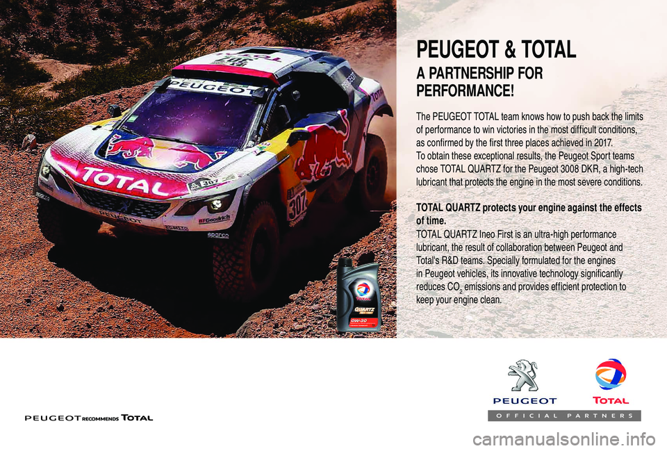 PEUGEOT 5008 2018 Owners Manual PEUGEOT & TOTAL
The PEUGEOT TOTAL team knows how to push back the limits
of performance to win victories in the most difficult conditions,
as confirmed by the first three places achieved in 2017.
To PEUGEOT 5008 2018 Owners Manual PEUGEOT & TOTAL
The PEUGEOT TOTAL team knows how to push back the limits
of performance to win victories in the most difficult conditions,
as confirmed by the first three places achieved in 2017.
To