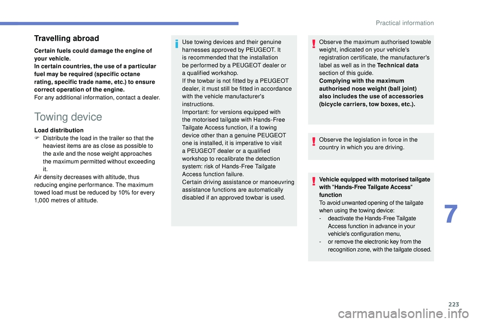 PEUGEOT 5008 2018 Owners Manual 223
Travelling abroad
Cer tain fuels could damage the engine of
your vehicle.
In cer tain countries, the use of a par ticular
fuel may be required (specific octane
rating, specific trade name, etc PEUGEOT 5008 2018 Owners Manual 223
Travelling abroad
Cer tain fuels could damage the engine of
your vehicle.
In cer tain countries, the use of a par ticular
fuel may be required (specific octane
rating, specific trade name, etc