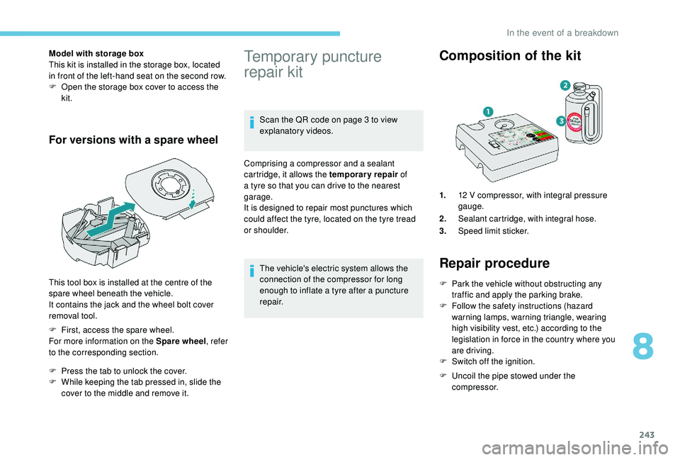 PEUGEOT 5008 2018 Owners Manual 243
Model with storage box
This kit is installed in the storage box, located
in front of the left-hand seat on the second row.
F
O
pen the storage box cover to access the
kit.
For versions with a PEUGEOT 5008 2018 Owners Manual 243
Model with storage box
This kit is installed in the storage box, located
in front of the left-hand seat on the second row.
F
O
pen the storage box cover to access the
kit.
For versions with a